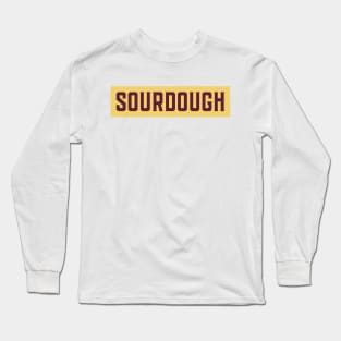 The sourdough, sourdough baking, for the love of sourdough Long Sleeve T-Shirt